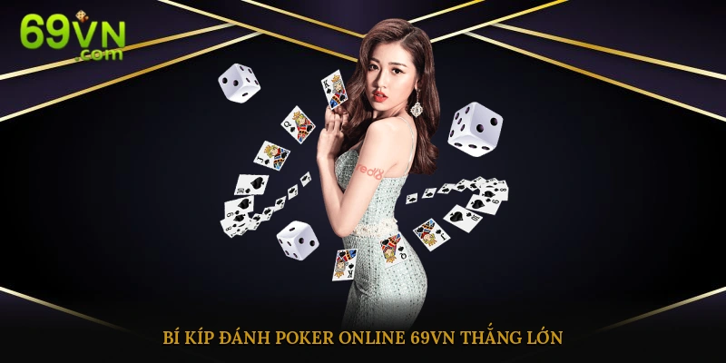 Cao thủ game bài chia sẻ bí kíp đánh poker online chắc thắng