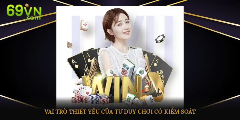 Vai trò thiết yếu của tư duy chơi có kiểm soát