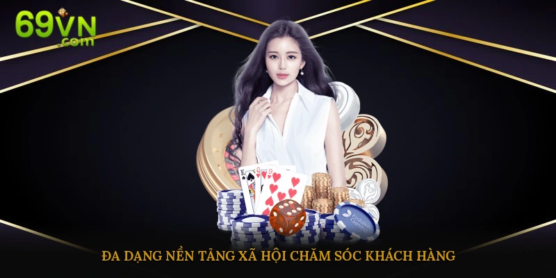 Đa dạng nền tảng & mạng xã hội hỗ trợ nhân viên cskh ở nhà cái 69 vn