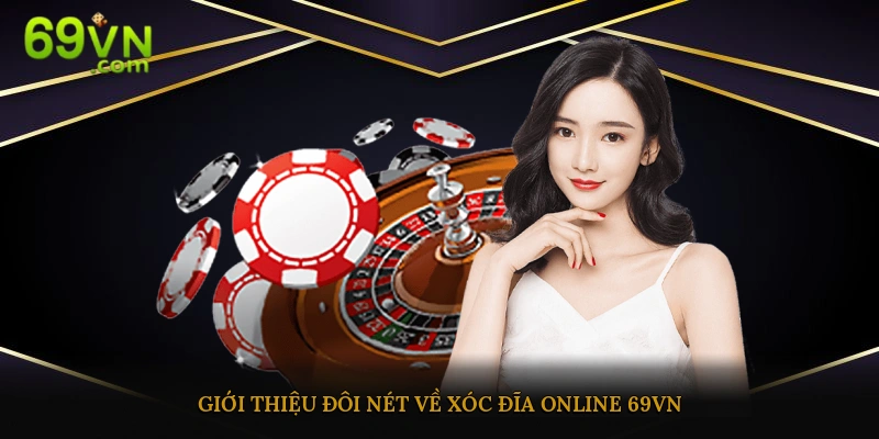 Giới thiệu đôi nét về trò chơi xóc đĩa trực tuyến 69vn