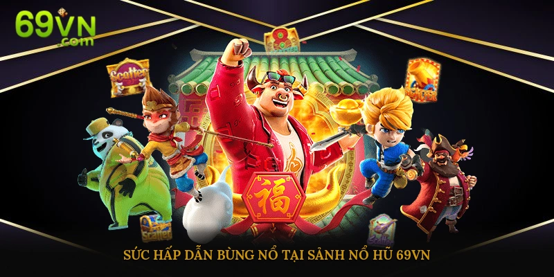 Khám phá sức hấp dẫn của sảnh cược nổ hũ 69vn
