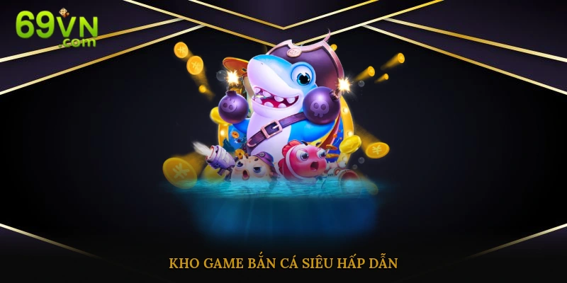 Tận hưởng kho game bắn cá siêu hấp dẫn cùng các mẹo chơi thú vi