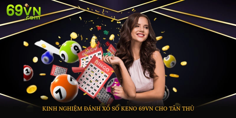 Chia sẻ một số kinh nghiệm chơi keno trực tuyến hay