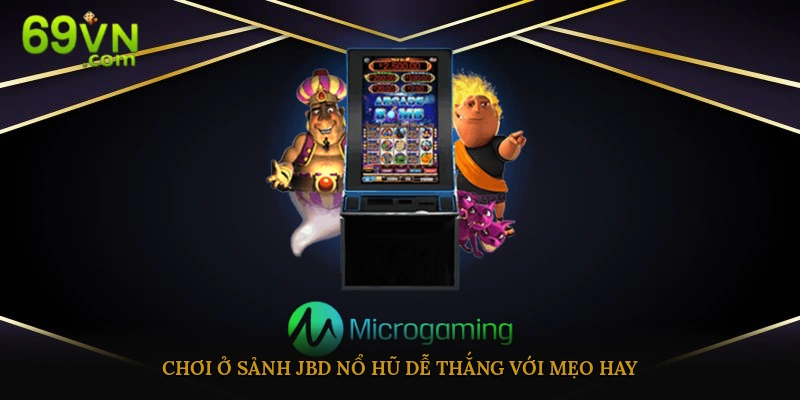 Mẹo chơi dễ thắng khi tham gia sảnh JBD