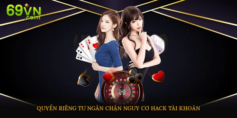 Quyền riêng tư ngăn chặn nguy cơ hack tài khoản