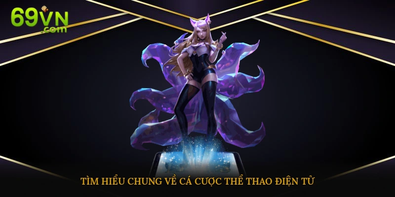 Tìm hiểu chung về thể loại cá cược esports 69vn
