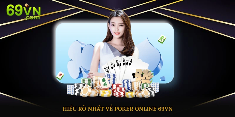 Sơ lược về trò chơi Poker trực tuyến ở nhà cái 69vn
