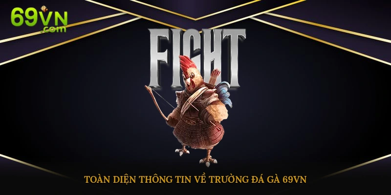 Giới thiệu toàn bộ thông tin về sân chơi đá gà trực tuyến 69vn