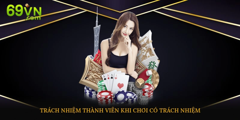 Trách nhiệm thành viên 69vn trong việc thực hiện quy định chơi có trách nhiệm