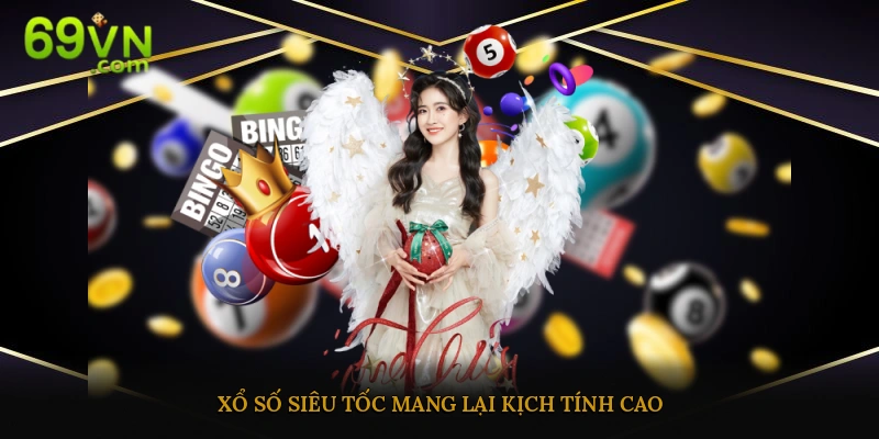 Xổ số siêu tốc đem đến những màn cược kịch tính cao