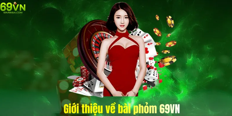 Tìm hiểu về thể loại bài phỏm online ở nhà cái 69vn