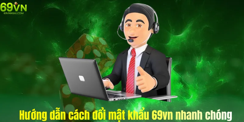 Hướng dẫn cách đổi mật khẩu tài khoản tại 69vn chính xác