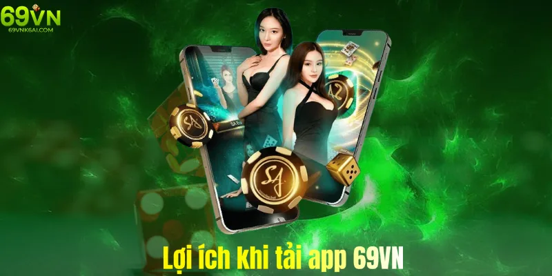 Lợi ích khi download app 69vn về chơi