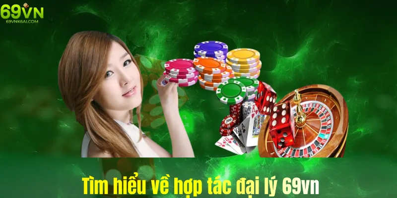 Tìm hiểu về mô hình hợp tác đại lý ở nhà cái 69vn